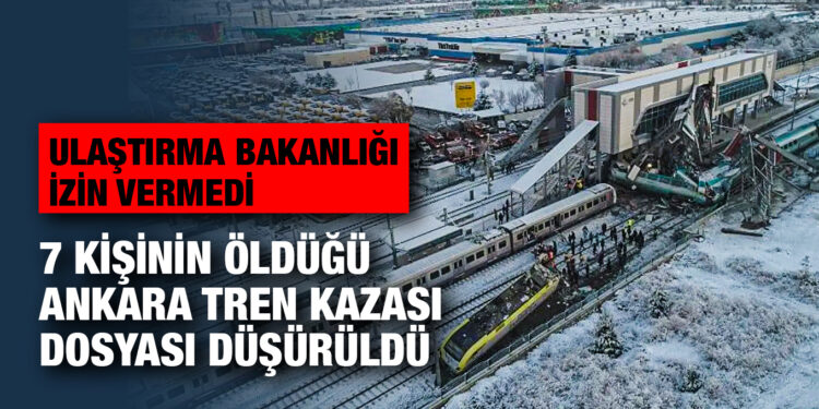 Ulaştırma Bakanlığı izin vermedi: 7 kişinin öldüğü Ankara tren kazası dosyası düşürüldü