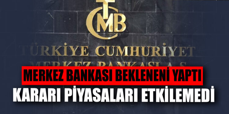 Merkez Bankası, faizi yine sabit tuttu, karar piyasaları etkilemedi