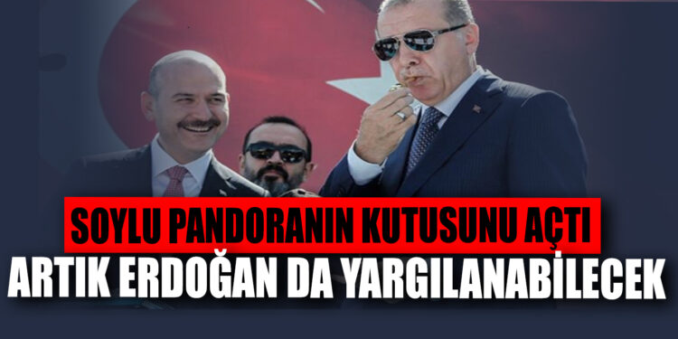 Soylu pandoranın kutusunu açtı: Artık Erdoğan da yargılanabilecek